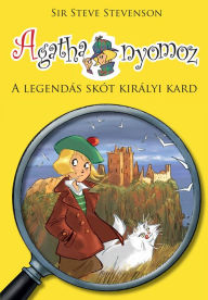 Title: Agatha nyomoz: A legendás skót királyi kard, Author: Sir Steve Stevenson