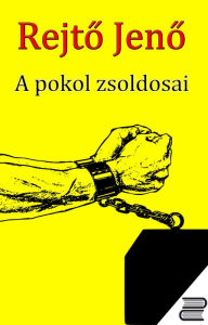 Title: A pokol zsoldosai, Author: Rejt? Jen?