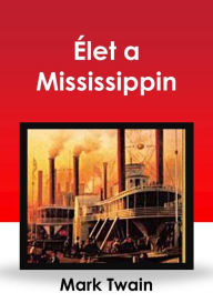 Title: Élet a Mississippin, Author: Mark Twain