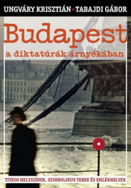Title: Budapest a diktatúrák árnyékában, Author: Gábor Tabajdi