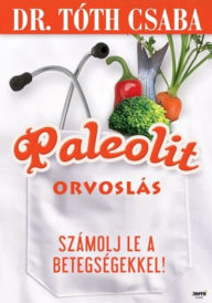 Title: Paleolit orvoslás, Author: Dr. Tóth Csaba