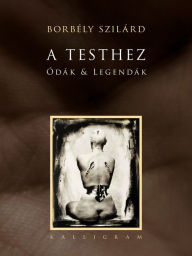 Title: A Testhez, Author: Szilárd Borbély