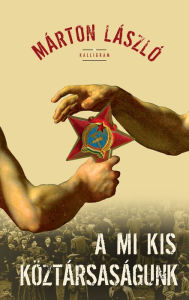 Title: A mi kis köztársaságunk, Author: László Márton