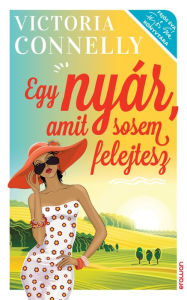 Title: Egy nyár, amit sosem felejtesz, Author: Victoria Connelly