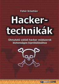 Title: Hackertechnikák: Útmutató valódi hacker módszerek biztonságos kipróbálásához, Author: Krisztián Fehér