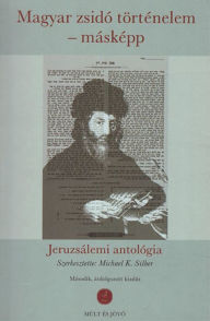 Title: Magyar zsidó történelem - másképp, Author: Michael K. Silber