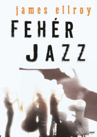 Title: Fehér Jazz, Author: James Ellroy