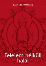 Title: Félelem nélküli halál, Author: Láma Ole Nydahl