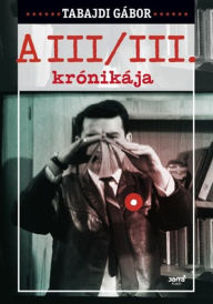 Title: A III/III krónikája, Author: Tabajdi Gábor
