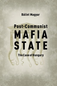 Title: Post-Communist Mafia State : The Case of Hungary, Author: Howard M Peterson