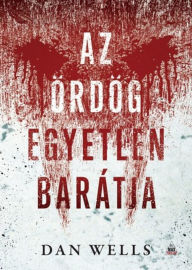 Title: Az ördög egyetlen barátja, Author: Dan Wells