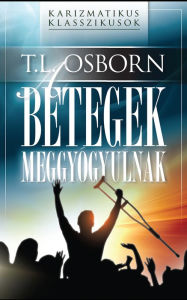 Title: A betegek meggyógyulnak, Author: T. L. Osborn