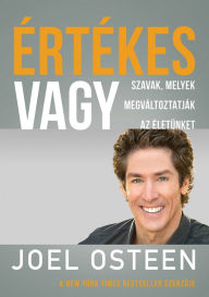 Title: Értékes vagy: Szavak, melyek megváltoztatják életünket, Author: Joel Osteen