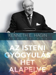 Title: Az isteni gyógyulás hét alapelve, Author: Kenneth E. Hagin