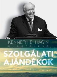 Title: Szolgálati ajándékok, Author: Kenneth E. Hagin