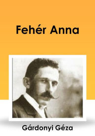 Title: Fehér Anna, Author: Géza Gárdonyi