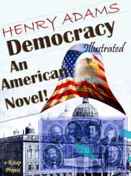 Title: Democracy: An American Novel!, Author: Henry Adams