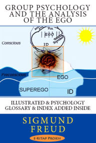Title: Group Psychology and The Analysis of The Ego: Illustrated & Psychology Glossary & Index Added Inside, Author: Sigmund Freud