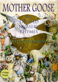 Title: Mother Goose or the Old Nursery Rhymes, Author: Kate Greenaway