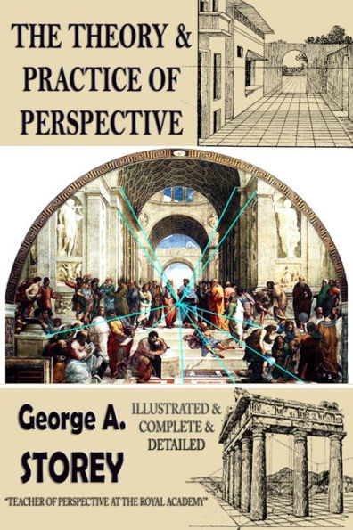 The Theory and Practice of Perspective: {Illustrated & Complete & Detailed}