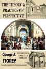 The Theory and Practice of Perspective: {Illustrated & Complete & Detailed}