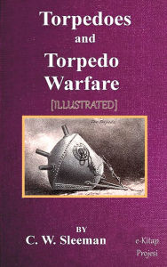 Title: Torpedoes and Torpedo Warfare, Author: C. W. Sleeman