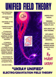 Title: Unified Field Theory: 'Ukray' Unified Electro/Gravitation Field Theory, Author: Murat Ukray