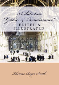Title: Architecture (Gothic and Renaissance): Edited & Illustrated, Author: Thomas Roger Smith