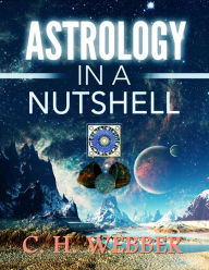 Title: Astrology in a Nutshell, Author: C. H. Webber