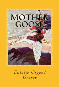 Title: Mother Goose: [Illustrated & The Original Volland Edition], Author: Eulalie Osgood Grover