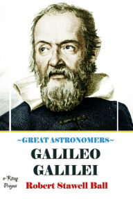 Title: Great Astronomers (Galileo Galilei): Illustrated, Author: Robert Stawell Ball