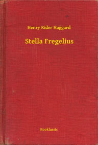 Title: Stella Fregelius, Author: H. Rider Haggard