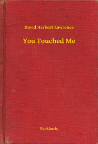 Title: You Touched Me, Author: D. H. Lawrence