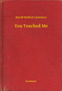 You Touched Me