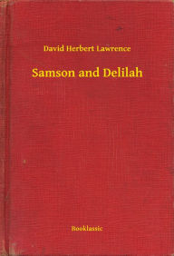 Title: Samson and Delilah, Author: D. H. Lawrence