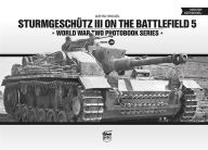 Title: Sturmgeschütz III on the Battlefield: Volume 5, Author: Mátyás Pánczél