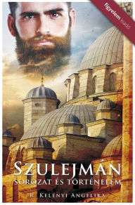 Title: Szulejman - Sorozat és történelem, Author: Angelika R. Kelényi