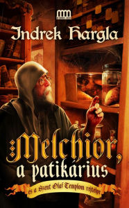 Title: Melchior, a patikárius és a Szent Olaf-templom rejtélye, Author: Indrek Hargla
