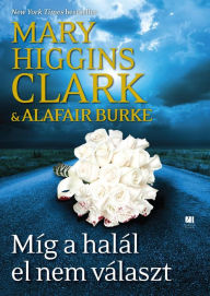 Title: Míg a halál el nem választ, Author: Mary Higgins Clark