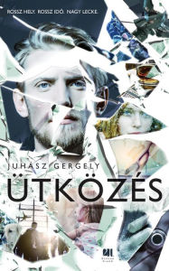 Title: Ütközés: Rossz hely. Rossz ido. Nagy lecke., Author: Gergely Juhász