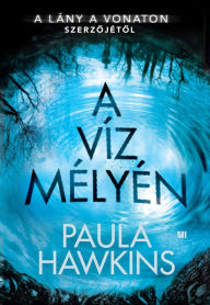 Title: A víz mélyén, Author: Paula Hawkins