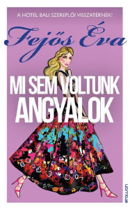 Title: Mi sem voltunk angyalok, Author: Éva Fejos