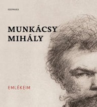 Title: Emlékeim, Author: Munkácsy Mihály