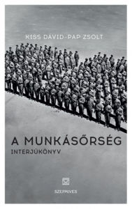 Title: A munkásorség: Interjúkönyv, Author: Kiss Dávid