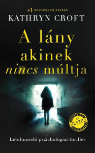 Title: A lány akinek nincs múltja, Author: Kathryn Croft