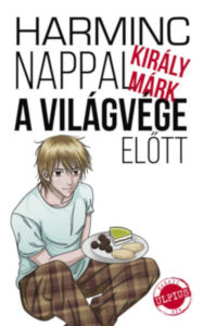 Title: Harminc nappal a világvége elott, Author: Márk Király