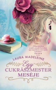 Title: Egy cukrászmester meséje, Author: Laura Madeleine