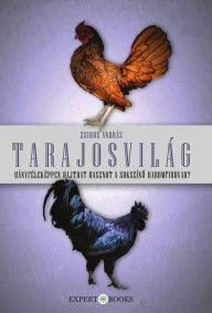 Title: Tarajosvilág: Hányféleképpen hajthat hasznot a sokszínű baromfiudvar?, Author: András Zsiros