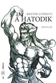 Title: A hatodik: Novellák, Author: Mike Henderson