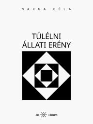 Title: Túlélni állati erény, Author: Béla Varga